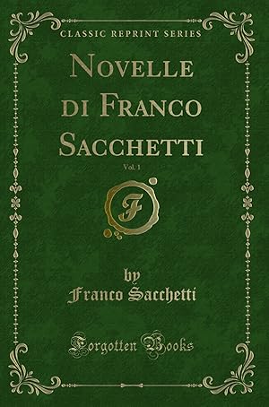 Image du vendeur pour Novelle di Franco Sacchetti, Vol. 1 (Classic Reprint) mis en vente par Forgotten Books