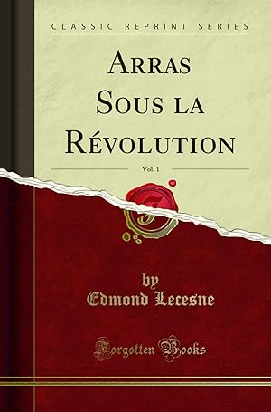 Image du vendeur pour Arras Sous la R volution, Vol. 1 (Classic Reprint) mis en vente par Forgotten Books