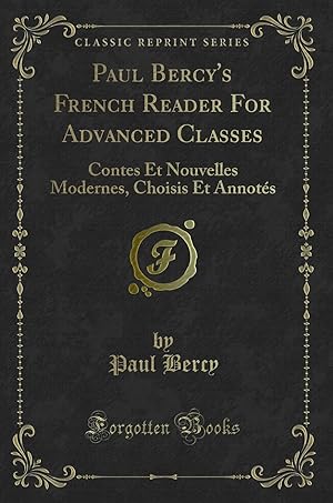 Imagen del vendedor de Paul Bercy's French Reader For Advanced Classes: Contes Et Nouvelles Modernes a la venta por Forgotten Books