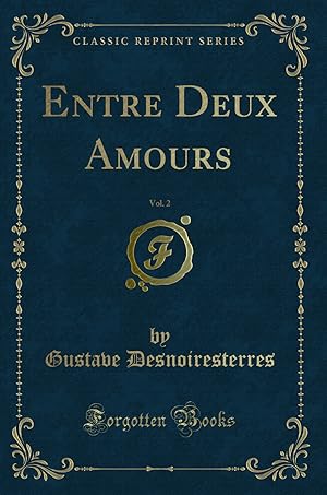Image du vendeur pour Entre Deux Amours, Vol. 2 (Classic Reprint) mis en vente par Forgotten Books