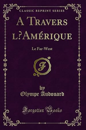 Image du vendeur pour A Travers l  Am rique: Le Far-West (Classic Reprint) mis en vente par Forgotten Books