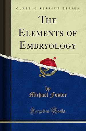 Image du vendeur pour The Elements of Embryology (Classic Reprint) mis en vente par Forgotten Books