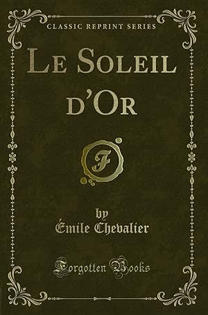 Image du vendeur pour Le Soleil d'Or (Classic Reprint) mis en vente par Forgotten Books