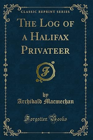 Seller image for The Log of a Halifax Privateer (Classic Reprint) for sale by Forgotten Books