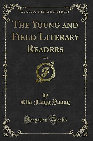 Imagen del vendedor de The Young and Field Literary Readers, Vol. 6 (Classic Reprint) a la venta por Forgotten Books
