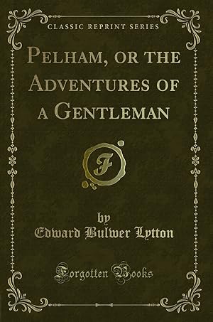 Bild des Verkufers fr Pelham, or the Adventures of a Gentleman (Classic Reprint) zum Verkauf von Forgotten Books