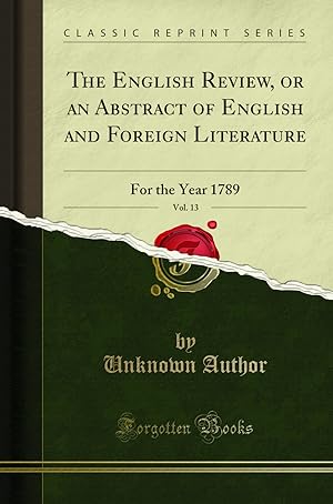 Image du vendeur pour The English Review, or an Abstract of English and Foreign Literature, Vol. 13 mis en vente par Forgotten Books
