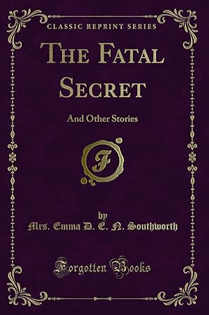 Seller image for The Fatal Secret: And Other Stories (Classic Reprint) for sale by Forgotten Books