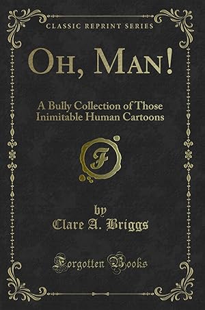 Seller image for Oh, Man!: A Bully Collection of Those Inimitable Human Cartoons for sale by Forgotten Books