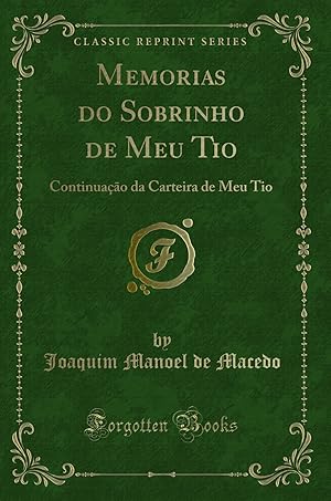 Immagine del venditore per Memorias do Sobrinho de Meu Tio: Continuação da Carteira de Meu Tio venduto da Forgotten Books