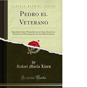 Image du vendeur pour Pedro el Veterano: Episodio Lrico-Dramático en un Acto (Classic Reprint) mis en vente par Forgotten Books