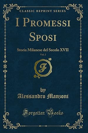 Immagine del venditore per I Promessi Sposi, Vol. 2: Storia Milanese del Secolo XVII (Classic Reprint) venduto da Forgotten Books