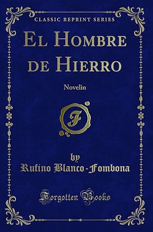 Imagen del vendedor de El Hombre de Hierro: Novelin (Classic Reprint) a la venta por Forgotten Books