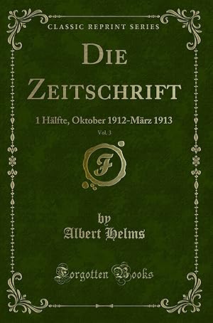 Seller image for Die Zeitschrift, Vol. 3: 1 Hälfte, Oktober 1912-März 1913 (Classic Reprint) for sale by Forgotten Books