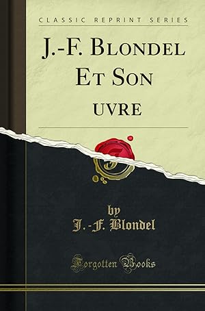 Imagen del vendedor de J.-F. Blondel Et Son  uvre (Classic Reprint) a la venta por Forgotten Books