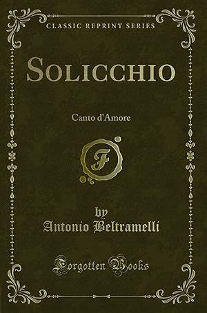 Image du vendeur pour Solicchio: Canto d'Amore (Classic Reprint) mis en vente par Forgotten Books