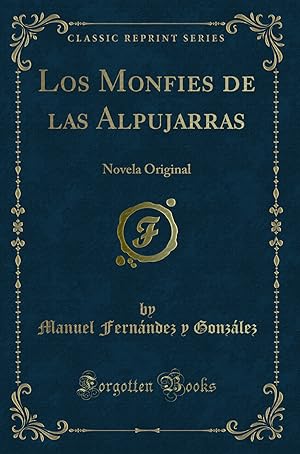 Seller image for Los Monfies de las Alpujarras: Novela Original (Classic Reprint) for sale by Forgotten Books