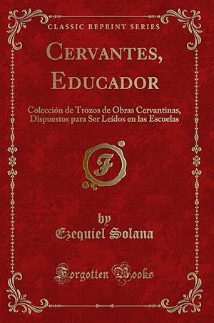 Imagen del vendedor de Cervantes, Educador: Colecci n de Trozos de Obras Cervantinas (Classic Reprint) a la venta por Forgotten Books