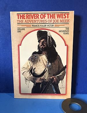 Seller image for The River of the West, The Adventures of Joe Meek, Volume 1:; The Mountain Years for sale by Smythe Books LLC