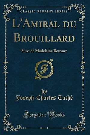 Image du vendeur pour L'Amiral du Brouillard: Suivi de Madeleine Bouvart (Classic Reprint) mis en vente par Forgotten Books
