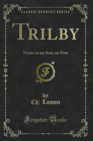 Seller image for Trilby: F erie en un Acte, en Vers (Classic Reprint) for sale by Forgotten Books