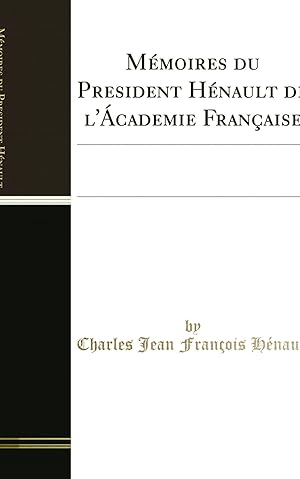 Imagen del vendedor de M moires du President H nault de l' cademie Française:  crits par Lui-Même a la venta por Forgotten Books