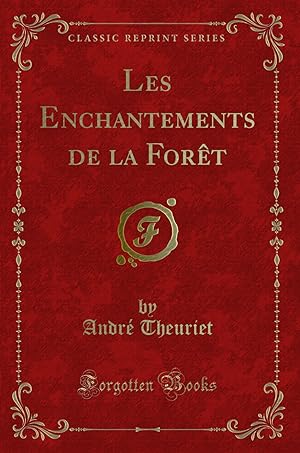 Image du vendeur pour Les Enchantements de la Forêt (Classic Reprint) mis en vente par Forgotten Books