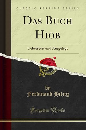 Imagen del vendedor de Das Buch Hiob: Uebersetzt und Ausgelegt (Classic Reprint) a la venta por Forgotten Books