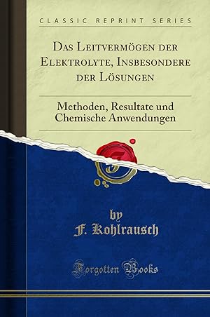 Seller image for Das Leitverm gen der Elektrolyte, Insbesondere der L sungen: Methoden for sale by Forgotten Books