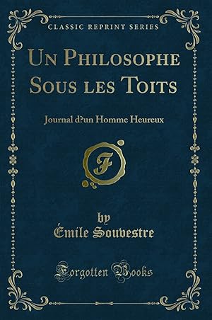Imagen del vendedor de Un Philosophe Sous les Toits: Journal d  un Homme Heureux (Classic Reprint) a la venta por Forgotten Books