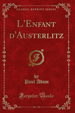 Image du vendeur pour L'Enfant d'Austerlitz (Classic Reprint) mis en vente par Forgotten Books