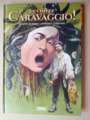 Uccidete Caravaggio ! (Comic). Giampiero Casertano, Giuseppe De Nardo