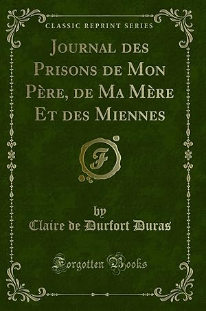 Bild des Verkufers fr Journal des Prisons de Mon P re, de Ma M re Et des Miennes (Classic Reprint) zum Verkauf von Forgotten Books