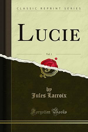Seller image for Lucie, Vol. 1 (Classic Reprint) for sale by Forgotten Books