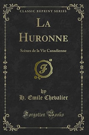 Seller image for La Huronne: Sc nes de la Vie Canadienne (Classic Reprint) for sale by Forgotten Books