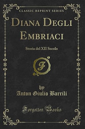 Seller image for Diana Degli Embriaci: Storia del XII Secolo (Classic Reprint) for sale by Forgotten Books