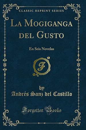 Imagen del vendedor de La Mogiganga del Gusto: En Seis Novelas (Classic Reprint) a la venta por Forgotten Books