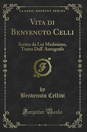 Seller image for Vita di Benvenuto Celli: Scritta da Lui Medesimo, Tratta Dall' Autografo for sale by Forgotten Books