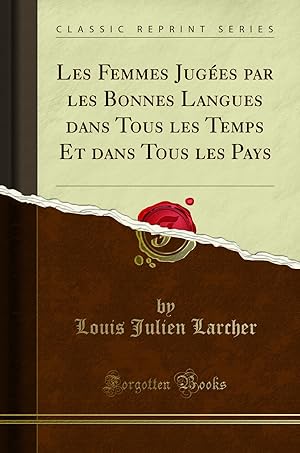 Seller image for Les Femmes Jug es par les Bonnes Langues dans Tous les Temps Et dans Tous les for sale by Forgotten Books