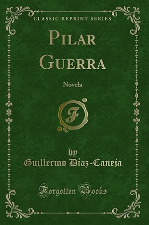 Imagen del vendedor de Pilar Guerra: Novela (Classic Reprint) a la venta por Forgotten Books