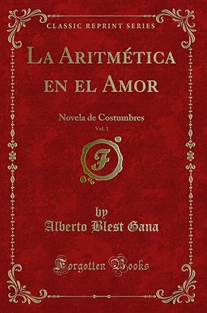 Imagen del vendedor de La Aritm tica en el Amor, Vol. 1: Novela de Costumbres (Classic Reprint) a la venta por Forgotten Books