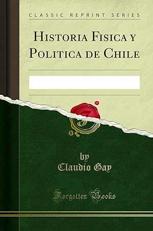 Imagen del vendedor de Historia Fisica y Politica de Chile (Classic Reprint) a la venta por Forgotten Books
