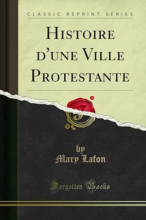 Seller image for Histoire d'une Ville Protestante (Classic Reprint) for sale by Forgotten Books