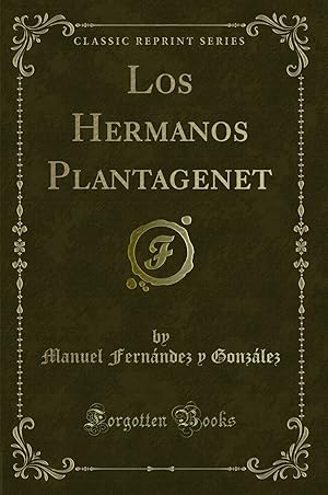 Seller image for Los Hermanos Plantagenet (Classic Reprint) for sale by Forgotten Books