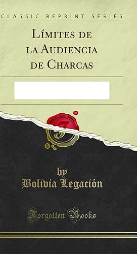 Imagen del vendedor de Lmites de la Audiencia de Charcas (Classic Reprint) a la venta por Forgotten Books