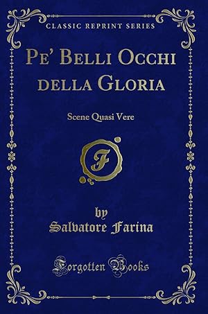 Imagen del vendedor de Pe' Belli Occhi della Gloria: Scene Quasi Vere (Classic Reprint) a la venta por Forgotten Books