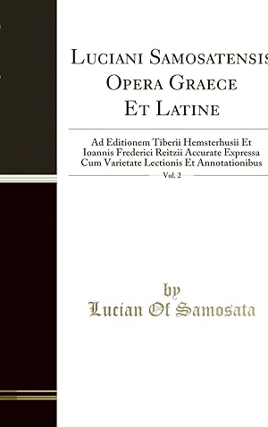 Seller image for Luciani Samosatensis Opera Graece Et Latine, Vol. 2 (Classic Reprint) for sale by Forgotten Books