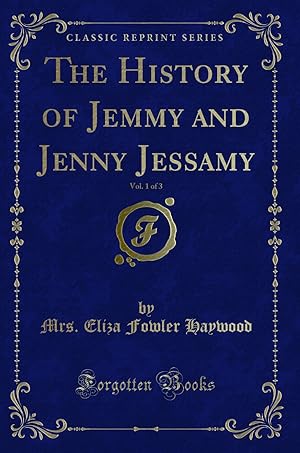 Seller image for The History of Jemmy and Jenny Jessamy, Vol. 1 of 3 (Classic Reprint) for sale by Forgotten Books