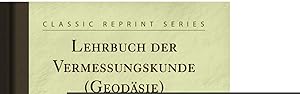 Immagine del venditore per Lehrbuch der Vermessungskunde (Geodäsie) (Classic Reprint) venduto da Forgotten Books