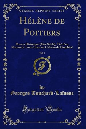 Seller image for H l ne de Poitiers, Vol. 1: Roman Historique (Xive Si cle) (Classic Reprint) for sale by Forgotten Books